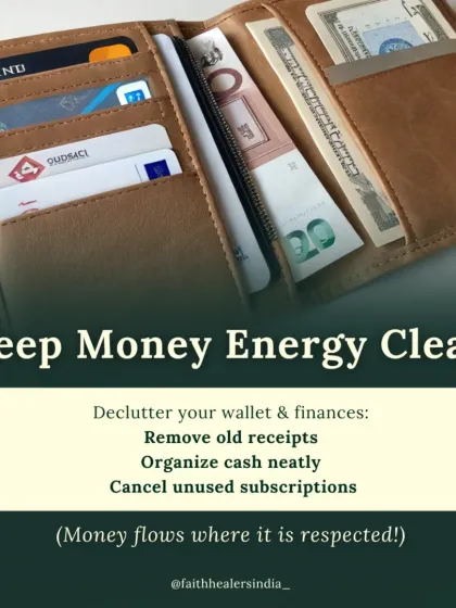 To keep your money energy clear, declutter your wallet. Remove old receipts, organize cash neatly, and cancel unused subscriptions. Money flows where it is respected.