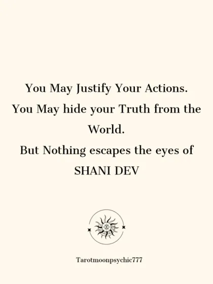 You may justify your actions and hide your truth from the world, but nothing escapes the eyes of Shani Dev. He is the ultimate witness to your karma.