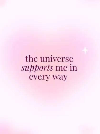 A simple but powerful affirmation. The universe supports me in every way. Repeat this to yourself to align with the flow of abundance and support.