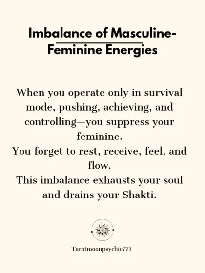 When you operate only in survival mode, pushing and controlling, you suppress your feminine energy. This imbalance of masculine and feminine energies exhausts your soul and drains your Shakti.