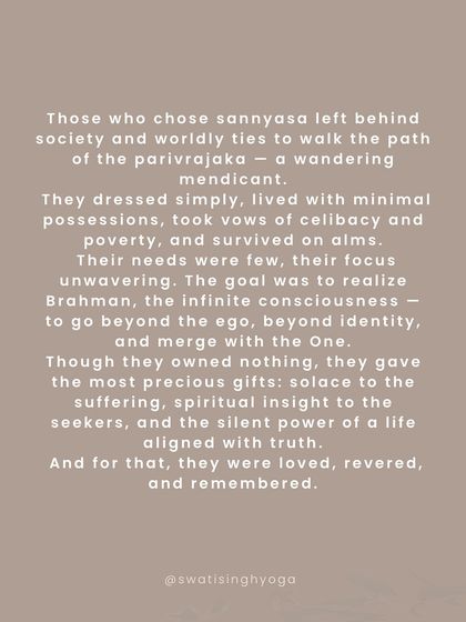 The sannyasins of the past left behind society to realize Brahman (the infinite consciousness). They owned nothing but gave the most precious gifts: solace, spiritual insight, and the power of a life aligned with truth.