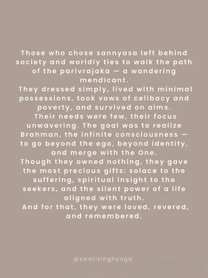 The sannyasins of the past left behind society to realize Brahman (the infinite consciousness). They owned nothing but gave the most precious gifts: solace, spiritual insight, and the power of a life aligned with truth.