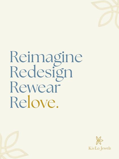 Reimagine. Redesign. Rewear. Relove. This is our mantra and the four simple steps to falling in love with your jewelry all over again.