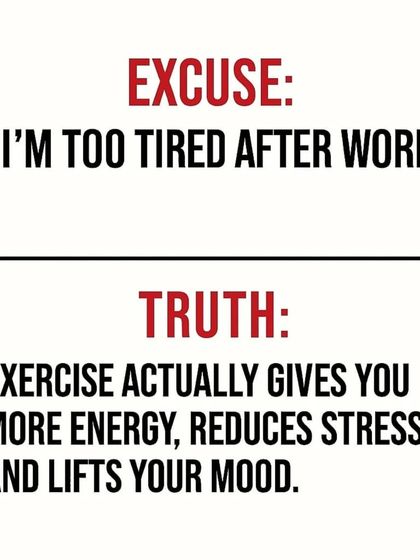 Excuse: "I'm too tired after work." Truth: Exercise actually gives you more energy and reduces stress.