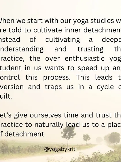 For yoga students, the path to detachment requires patience. Trying to force it can lead to aversion and guilt. It's important to trust the practice to lead you there naturally.