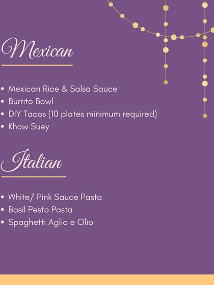 Take your guests on a trip to Mexico and Italy. Our menu includes Burrito Bowls, DIY Tacos, and a variety of pastas like White Sauce, Pink Sauce, and Aglio e Olio.
