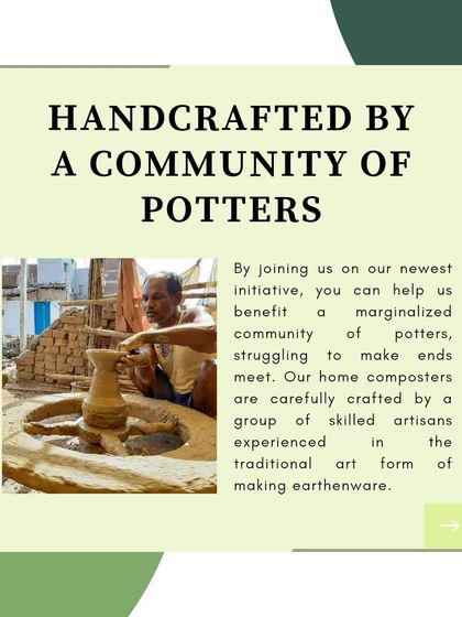 Every product you purchase is handcrafted by a community of skilled potters. By choosing our composters, you help us benefit a marginalized community and preserve a traditional art form.