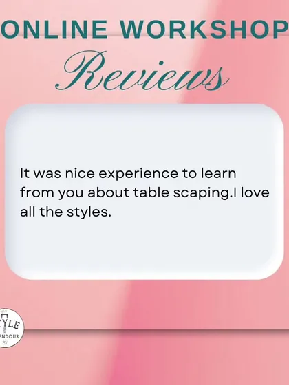 "It was a nice experience to learn from you about table scaping. I love all the styles." Simple, sweet, and so appreciated. Thank you.