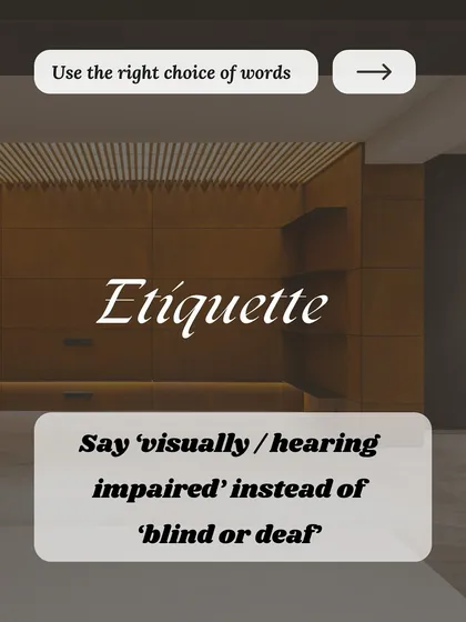 Mindful language is a cornerstone of good etiquette. For instance, using 'visually or hearing impaired' instead of 'blind or deaf' shows sensitivity and respect, which is crucial in all communication.