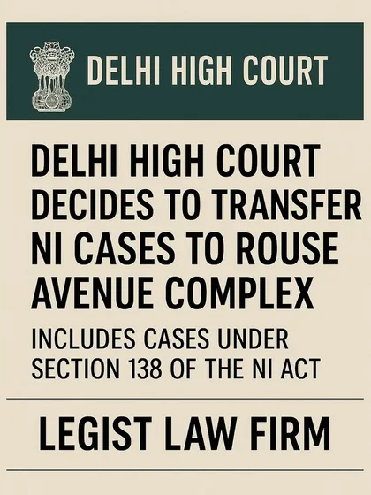 We keep our clients and colleagues informed of important procedural changes. This graphic announces the Delhi High Court's decision to transfer all Negotiable Instruments Act cases, including cheque bounce matters, to the Rouse Avenue Court Complex.