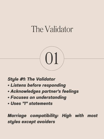 The Validator listens before responding and focuses on understanding their partner's feelings. This style has high compatibility with most other styles.