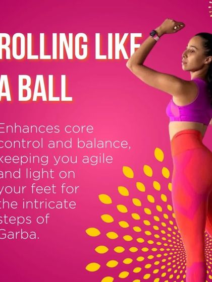 Rolling Like a Ball enhances core control and balance, keeping you agile and light on your feet for the intricate steps of Garba.
