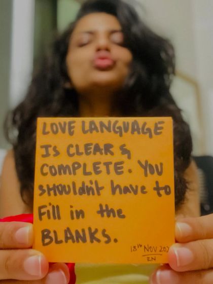 A note on my love language. Love should be clear and complete. You shouldn't have to fill in the blanks.