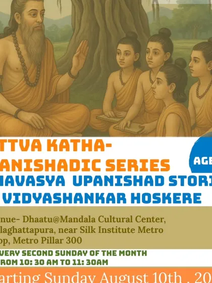 An announcement for our Tattva Katha Upanishadic Series, featuring stories from the Ishavasya Upanishad by Vidyashankar Hoskere for audiences aged 12 and above.