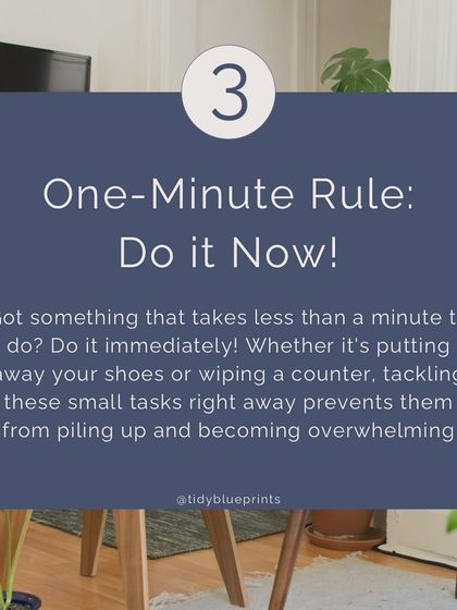Follow the one-minute rule: if a task takes less than a minute, do it now. Whether it's putting away shoes or wiping a counter, tackling small tasks right away prevents them from becoming overwhelming.