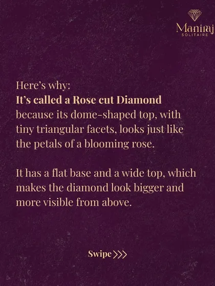 It's called a 'rose cut' because the triangular facets on its dome-shaped top resemble the petals of a blooming rose. This gives it a soft, romantic glow.