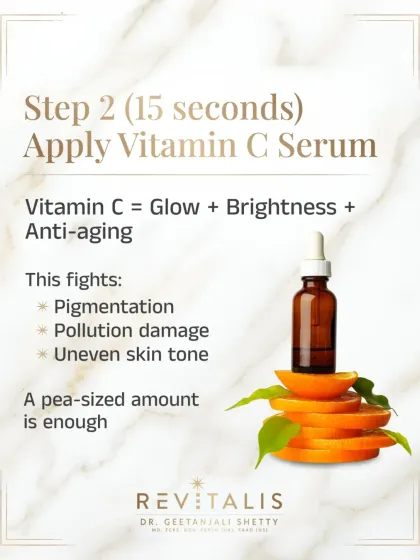 Step 2 (15s): Apply Vitamin C Serum. A pea-sized amount of Vitamin C serum is all you need to fight pigmentation, protect against pollution damage, and brighten your skin tone.