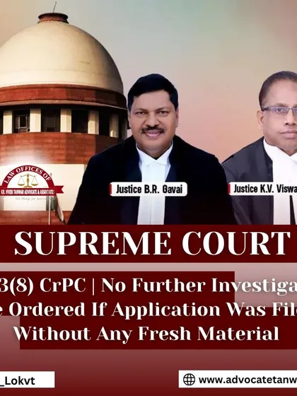 The Supreme Court has ruled that no further investigation under Section 173(8) CrPC should be ordered if the application is filed without any fresh material. We protect our clients from endless and baseless investigations.
