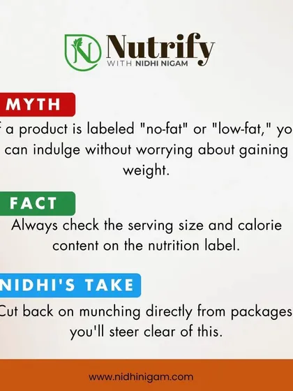 Nutrition Myth: "No-fat" or "low-fat" means you can eat without worry. Fact: Always check the serving size and calorie content. These products are often loaded with sugar.