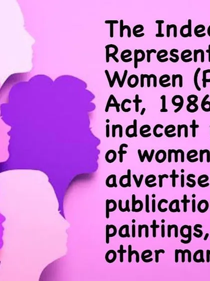 The Indecent Representation of Women (Prohibition) Act, 1986, prohibits the depiction of women in an indecent manner in media and advertisements.