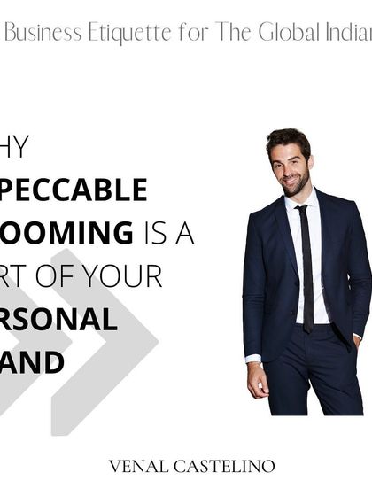 An introduction to my series, 'Business Etiquette for The Global Indian'. This graphic emphasizes why impeccable grooming is a non negotiable part of your personal brand.