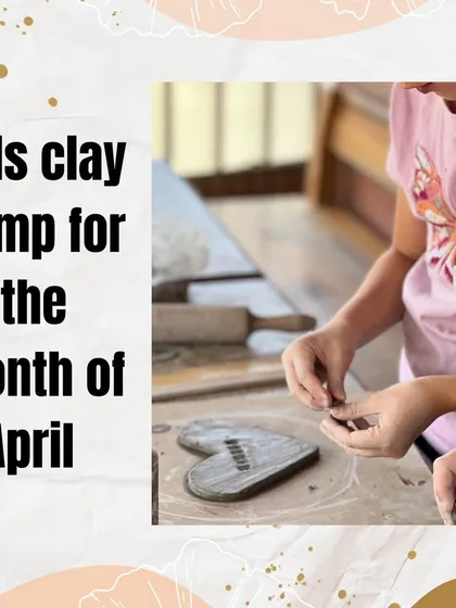Announcing my kids' clay camp for the month of April. It's a fun and creative way for the little ones to spend their vacation.