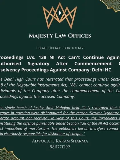 This legal update from the Delhi High Court clarifies an important point. If a company is undergoing insolvency proceedings (CIRP), a cheque bounce case under Section 138 cannot continue against the authorized signatory of the cheque. This is a key defence for directors and officers of companies in financial distress.