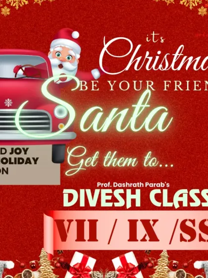 Be a Santa for your friends this Christmas. Spread the joy of learning by getting them to join Divesh Classes for 7th, 9th, and SSC coaching.