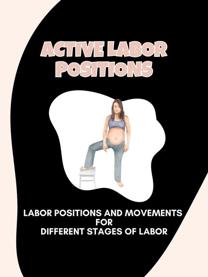 This guide shows various active labor positions and movements you can use during different stages of labor to manage pain and help progress.