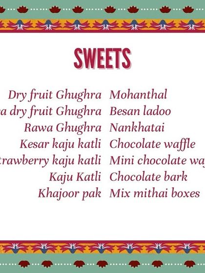 Here is a glimpse of our extensive sweets menu. We offer a wide range of mithai from Dry Fruit Ghughra and Mohanthal to various types of Kaju Katli, all available for pre-order and in customized gift boxes.