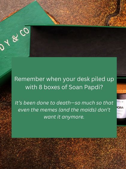 Remember when your desk piled up with 8 boxes of Soan Papdi? It's been done to death. It's time for a change.