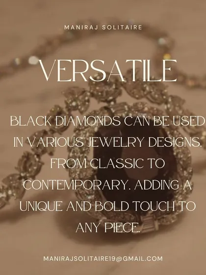 Black diamonds are a bold and unique choice. Their versatility allows them to be used in everything from classic to contemporary designs, adding a touch of mystery and sophistication to any piece.