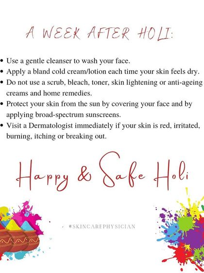 In the week after Holi, be gentle with your skin. Use a mild cleanser, a bland moisturizer, and protect your skin from the sun. See a dermatologist if you experience any irritation or breakouts.