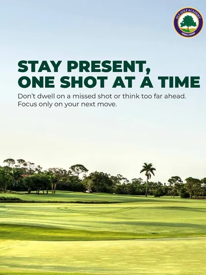 Stay present, one shot at a time. We teach our golfers not to dwell on a missed shot but to focus only on their next move.
