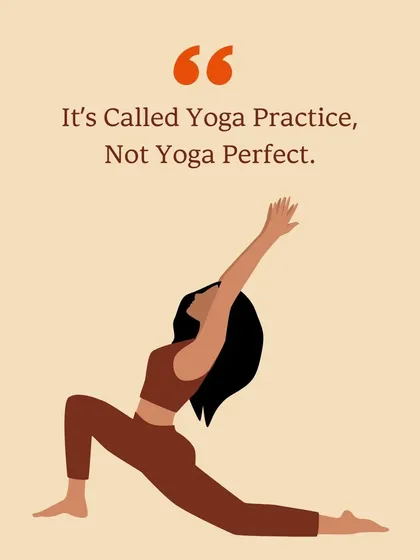 It's called yoga practice, not yoga perfect. This is a reminder to embrace the journey, not the destination, and let the practice guide you.