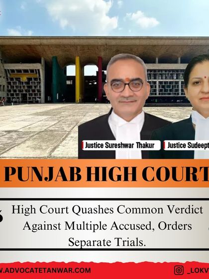 The Punjab & Haryana High Court quashed a common verdict against multiple accused, ordering separate trials. We ensure that joint trials do not prejudice our clients and that evidence is considered independently for each accused.