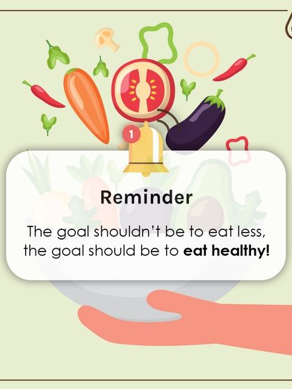 A gentle reminder: the goal should not be to eat less, but to eat healthy. Nourishing your body with the right nutrients is far more important than restricting calories.