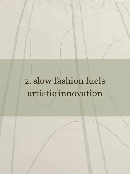 The second principle of slow fashion is that it fuels artistic innovation. By moving away from trends, it encourages unique, timeless design and creative expression.