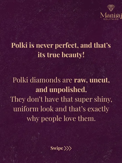 Polki is never perfect, and that's its true charm. The raw, uncut, and unpolished nature of these diamonds is what makes them so loved and unique.