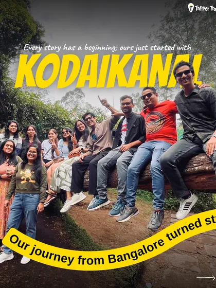 Every story has a beginning, and ours often start in Kodaikanal. It's where strangers from Bangalore turn into family overnight, sharing adventures in the pine forests.