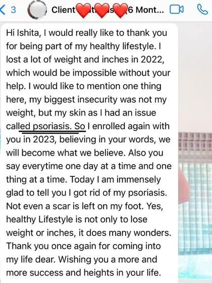 This client's message about getting rid of her psoriasis is a powerful reminder that a healthy lifestyle does wonders beyond just weight loss. It can heal you physically and mentally.