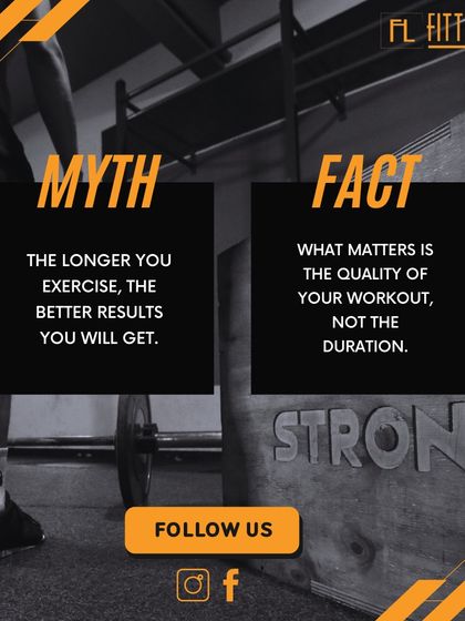 Myth: The longer you exercise, the better the results. Fact: The quality and intensity of your workout matter far more than the duration.