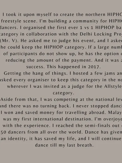 I took it upon myself to help build the northern hip-hop freestyle scene. I organized the first 1v1 hip-hop battle in Delhi in 2017, and from there, I never stopped dancing or competing.