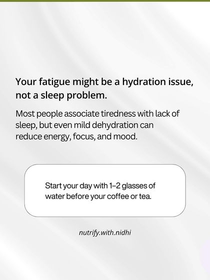 Your fatigue might be a hydration issue, not a sleep problem. Even mild dehydration can reduce energy, focus, and mood. I always advise starting your day with 1-2 glasses of water before your coffee or tea.