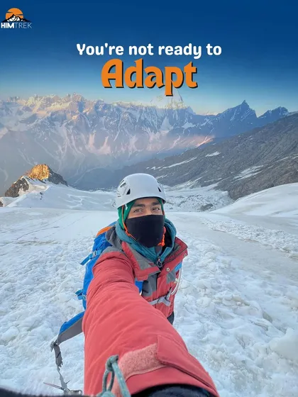 Trekking isn't for you if you're not ready to adapt. The mountains are unpredictable, and flexibility is key.