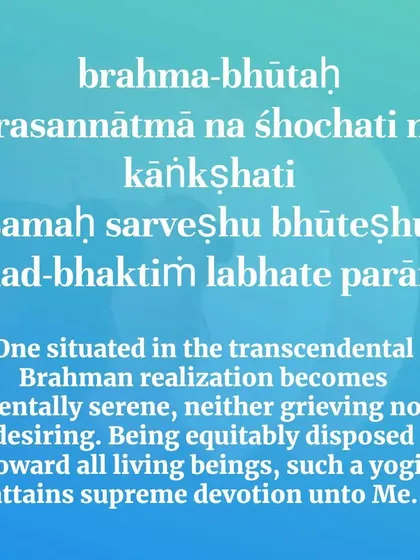 One who is situated in Brahman realization becomes mentally serene, free from grief and desire. This verse describes the state of equanimity and supreme devotion that arises from seeing the divine equally in all living beings.