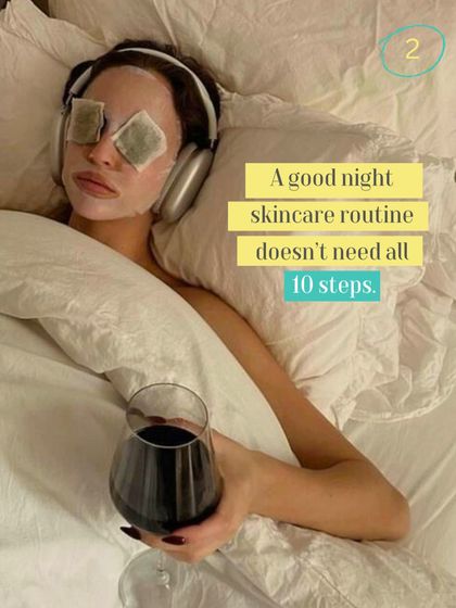 Myth busted: a good night skincare routine doesn't need all 10 steps. A simple, effective routine with the right active ingredients is often more beneficial than a complicated one.