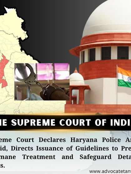 A Supreme Court ruling declaring a Haryana Police arrest invalid due to the failure to inform the detainee of the grounds for arrest. The court also directed the issuance of guidelines to prevent inhumane treatment of detainees.