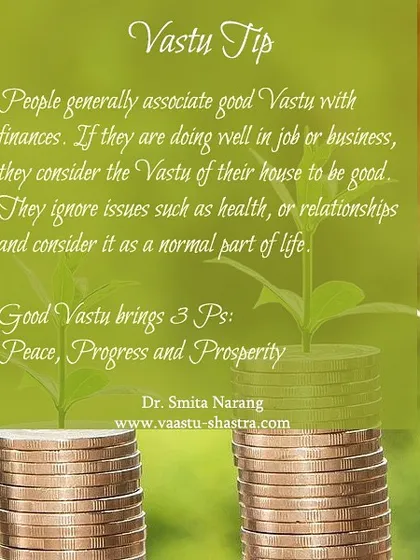 Good Vastu is more than just finances. Many people think if their finances are good, their Vastu is good, while ignoring health or relationship problems. True Vastu brings the 3 Ps: Peace, Progress, and Prosperity, creating a holistic balance in all aspects of life.
