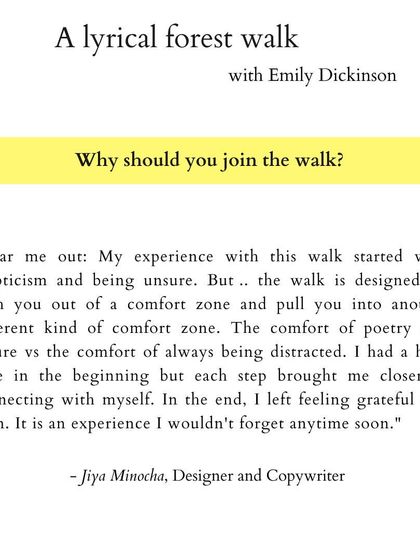 "Hear me out: My experience with this walk started with skepticism and being unsure. But... the walk is designed to push you out of a comfort zone and pull you into another different kind of comfort zone." - Jiya Minocha, Designer and Copywriter.